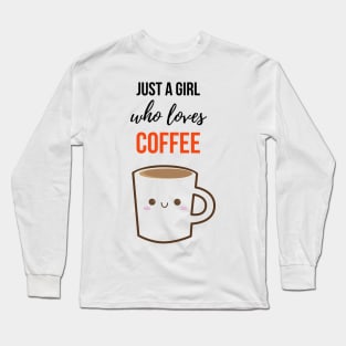 Just A Girl Who Loves Coffee Long Sleeve T-Shirt